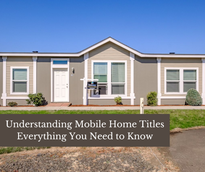 Understanding Mobile Home Titles: Everything You Need to Know