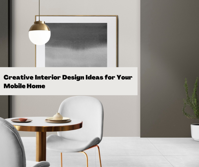 Creative Interior Design Ideas for Your Mobile Home