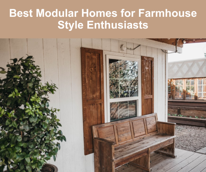 Best Modular Homes for Farmhouse Style Enthusiasts: A Guide for Homebuyers
